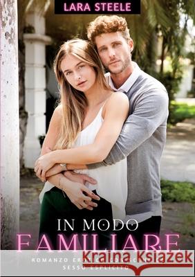 In Modo Familiare: Romanzo Erotico con Scene di Sesso Esplicito Lara Steele 9783384288196 Lara Steele