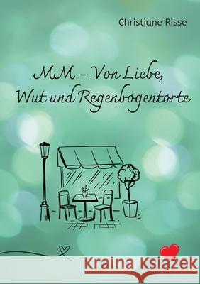MM - Von Liebe, Wut und Regenbogentorte Risse, Christiane 9783384289834