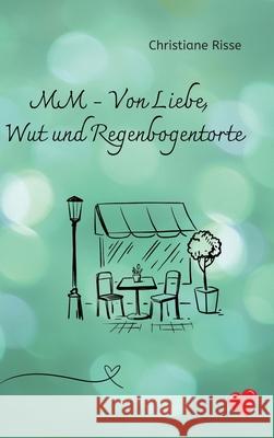 MM - Von Liebe, Wut und Regenbogentorte Risse, Christiane 9783384289841