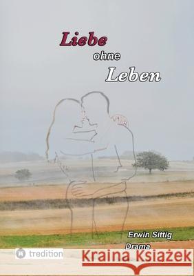 Liebe ohne Leben Erwin Sittig 9783384289902 Tredition Gmbh