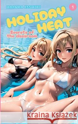 Holiday Heat: Secrets of the classroom Infinity Gaze Studios                    Haruka Isshiki 9783384292780 Infinity Gaze Studios