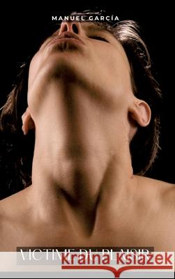 Victime du Plaisir: Histoires ?rotiques Gay de Sexe Explicite Manuel Garc?a 9783384293992 Manuel Garcia