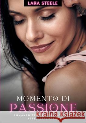 Momento di Passione: Romanzo Erotico con Scene di Sesso Esplicito Lara Steele 9783384294067 Lara Steele