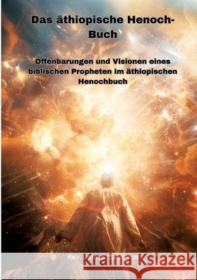 Das ?thiopische Henoch-Buch: Offenbarungen und Visionen eines biblischen Propheten im ?thiopischen Henochbuch John S. Salomon 9783384296399 Tredition Gmbh