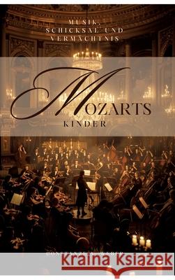 Mozarts Kinder: Musik, Schicksal und Verm?chtnis Constanze A. Weber 9783384297402