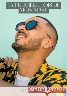 La premi?re fois de mon mari: Histoires ?rotiques Gay de Sexe Explicite Manuel Garc?a 9783384297525 Manuel Garcia