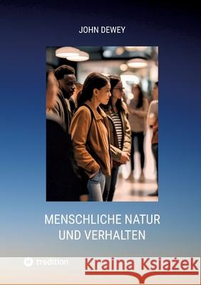 Menschliche Natur und Verhalten: Eine Einf?hrung in die Sozialpsychologie John Dewey 9783384298058 Tredition Gmbh