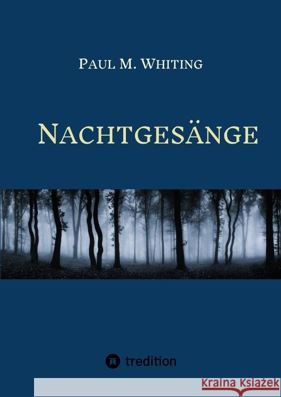 Nachtges?nge: Drei Romane um Figuren bzw. Motive aus der deutschsprachigen Literaturgeschichte Paul M. Whiting 9783384299932