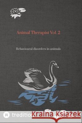 Animal Therapist Vol. 2: Behavioural disorders in animals Nico Michaelis 9783384300072