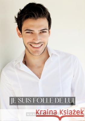 Je suis Folle de Lui: Histoires ?rotiques Gay de Sexe Explicite Manuel Garc?a 9783384300249 Manuel Garcia