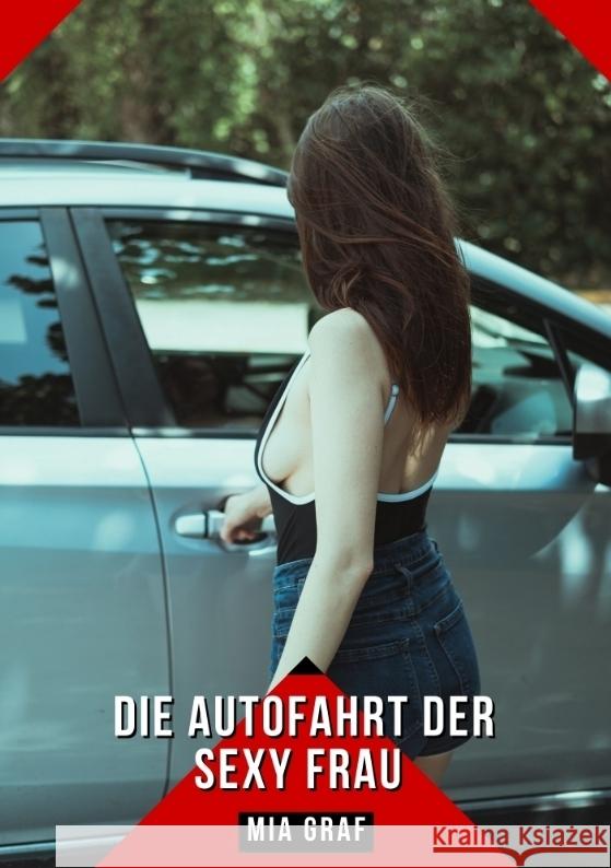 Die Autofahrt der sexy Frau Graf, Mia 9783384301734