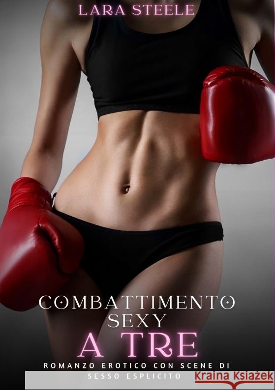 Combattimento Sexy a Tre Steele, Lara 9783384301833 Lara Steele