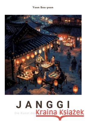 Janggi: Die Kunst des koreanischen Schachs Yoon Seo-Yeon 9783384303875