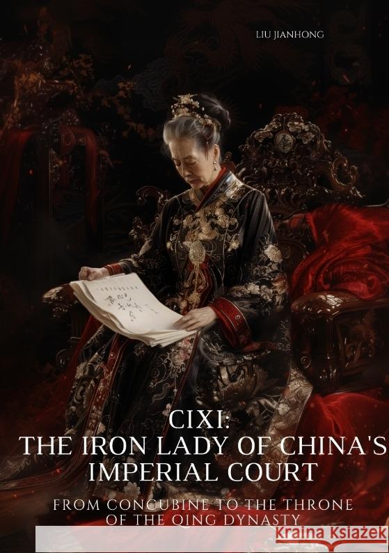 Cixi: The Iron Lady of China's Imperial Court Jianhong, Liu 9783384304803