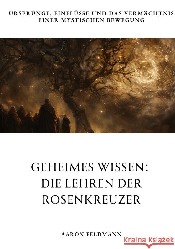 Geheimes Wissen:  Die Lehren der  Rosenkreuzer Feldmann, Aaron 9783384306975