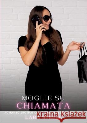 Moglie su Chiamata: Romanzo Erotico con Scene di Sesso Esplicito Lara Steele 9783384307262 Lara Steele