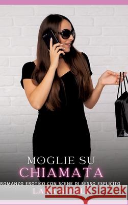 Moglie su Chiamata: Romanzo Erotico con Scene di Sesso Esplicito Lara Steele 9783384307279 Lara Steele