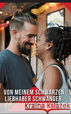 Von meinem schwarzen Liebhaber schwanger: Geschichten mit explizitem Sex f?r Erwachsene Mia Graf 9783384308160