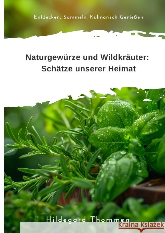 Naturgewürze und  Wildkräuter:  Schätze unserer Heimat Thommen, Hildegard 9783384309990