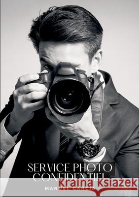Service Photo Confidentiel: Histoires ?rotiques Gay de Sexe Explicite Manuel Garc?a 9783384311337 Manuel Garcia