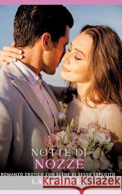 Notte di Nozze: Romanzo Erotico con Scene di Sesso Esplicito Lara Steele 9783384311429 Lara Steele