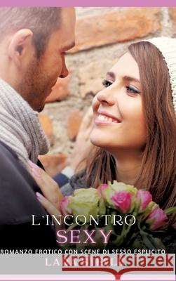 L'incontro Sexy: Romanzo Erotico con Scene di Sesso Esplicito Lara Steele 9783384312969 Lara Steele