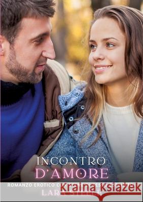 Incontro d'Amore: Romanzo Erotico con Scene di Sesso Esplicito Lara Steele 9783384314406 Lara Steele