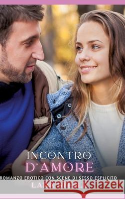 Incontro d'Amore: Romanzo Erotico con Scene di Sesso Esplicito Lara Steele 9783384314413 Lara Steele