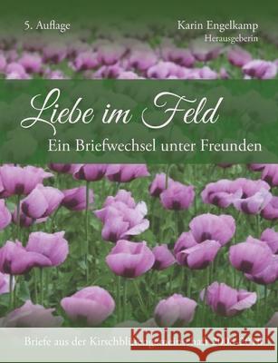 Liebe im Feld: Ein Briefwechsel und Freunden Textengel                                Karin Engelkamp 9783384314543 Tredition Gmbh