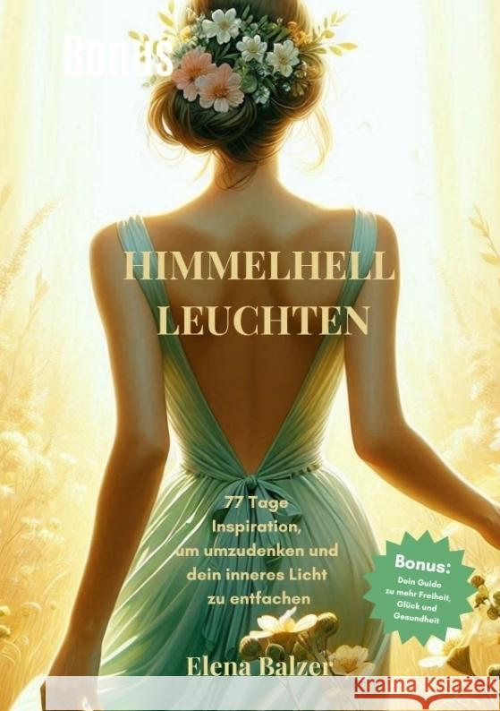 HIMMELHELL LEUCHTEN - Andacht und Inspiration, Persönliche Entwicklung, Stärkung von Glauben, Hoffnung und Zuversicht, Krisenbewältigung Balzer, Elena 9783384315717