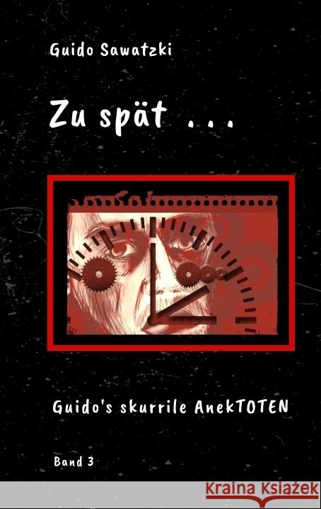 Zu sp?t . . .: 11 skurrile Kurzgeschichten Guido Sawatzki 9783384315915