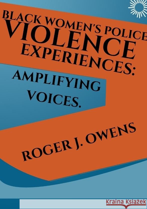 Blackwomen's police violence expeirences:Amplifying voices. J. Owens, Roger 9783384316219