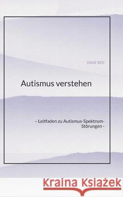 Autismus verstehen: - Leitfaden zu Autismus-Spektrum-St?rungen - Dave Red 9783384317469 Tredition Gmbh