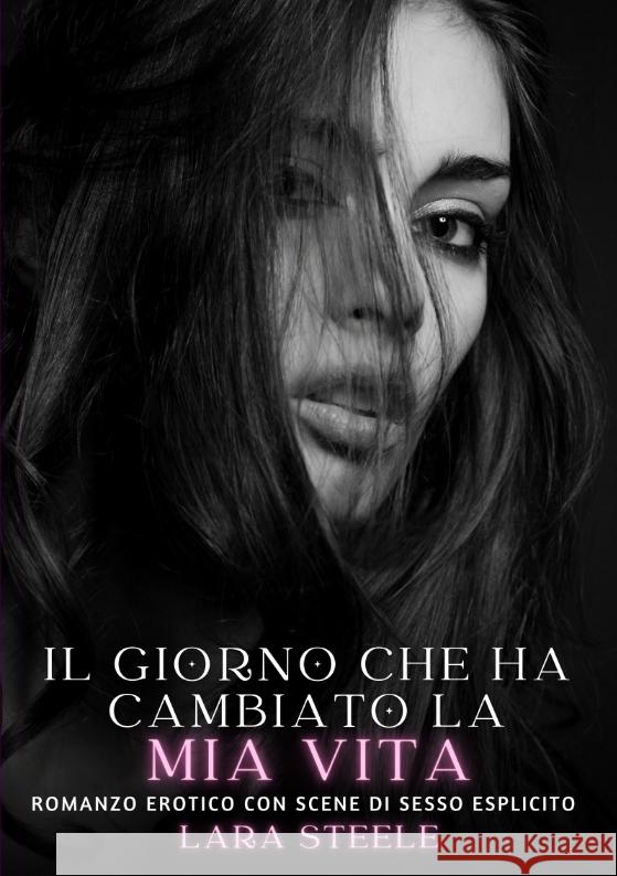 Il giorno che ha cambiato la mia vita Steele, Lara 9783384317933 Lara Steele