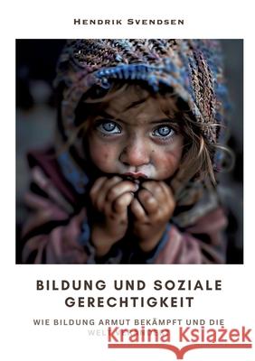 Bildung und soziale Gerechtigkeit: Wie Bildung Armut bek?mpft und die Welt ver?ndert Hendrik Svendsen 9783384319654 Tredition Gmbh