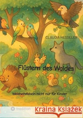 Flüstern des Waldes - Ein Vorlesebuch für groß und klein Hesseler, Claudia 9783384320957 tredition