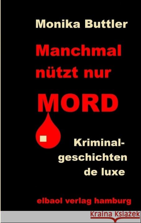 Manchmal n?tzt nur Mord: Krininalgeschichten de luxe Monika Buttler 9783384321343