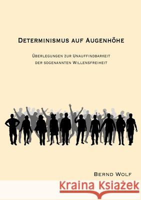 DETERMINISMUS AUF AUGENHÖHE Wolf, Bernd 9783384323453