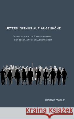 DETERMINISMUS AUF AUGENHÖHE Wolf, Bernd 9783384323460