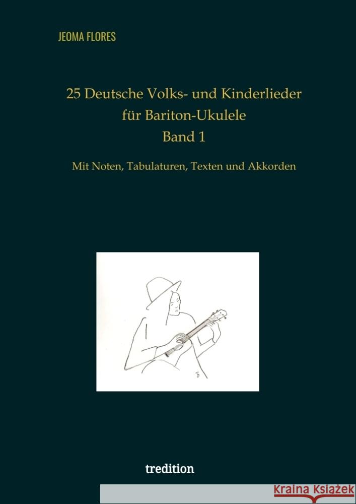 25 Deutsche Volks- und Kinderlieder f?r Bariton-Ukulele: Mit Noten, Tabulaturen, Texten und Akkorden Jeoma Flores 9783384323965 Tredition Gmbh