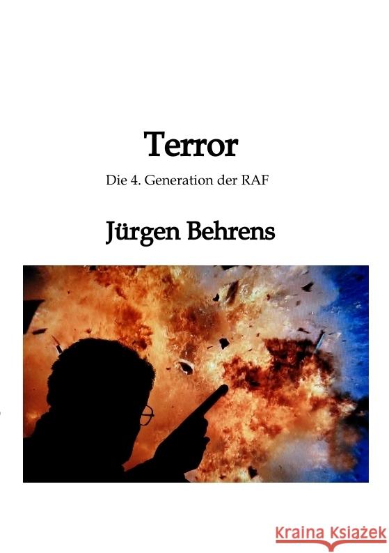 Terror: Die 4. Generation der RAF J?rgen Behrens 9783384325778