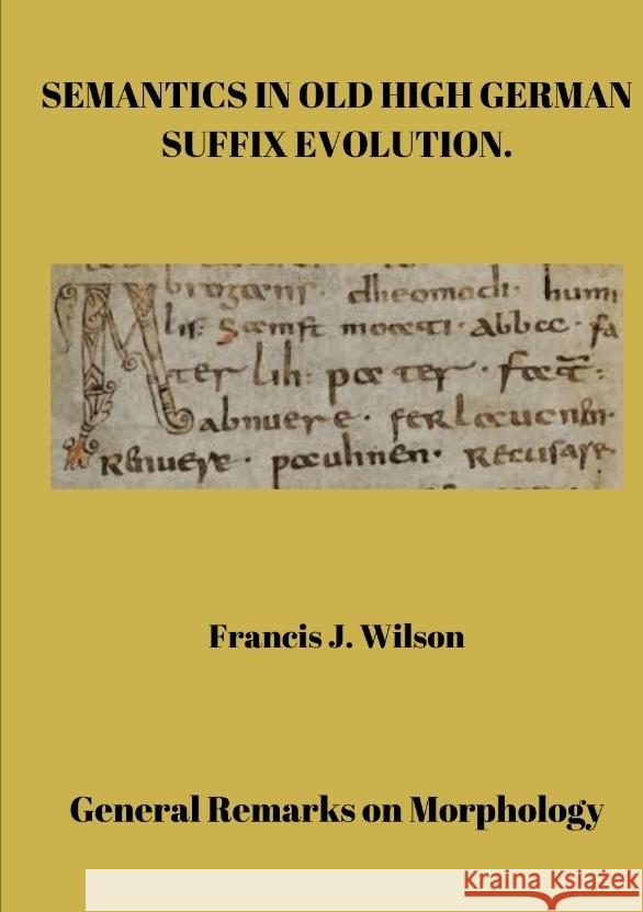 Semantics in Old High German suffix evolution Francis J. Wilson 9783384326331