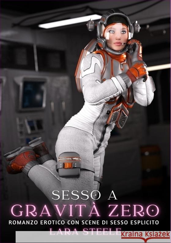 Sesso a Gravit? Zero: Romanzo Erotico con Scene di Sesso Esplicito Lara Steele 9783384326645 Lara Steele