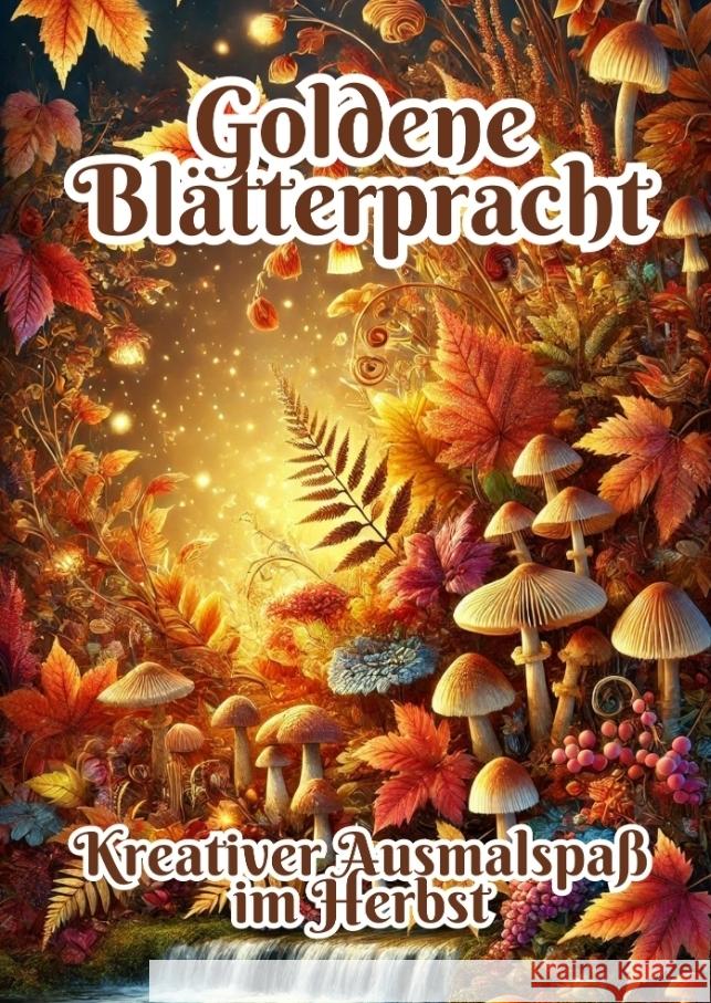 Goldene Bl?tterpracht: Kreativer Ausmalspa? im Herbst Fabian Kluge 9783384326911 Tredition Gmbh