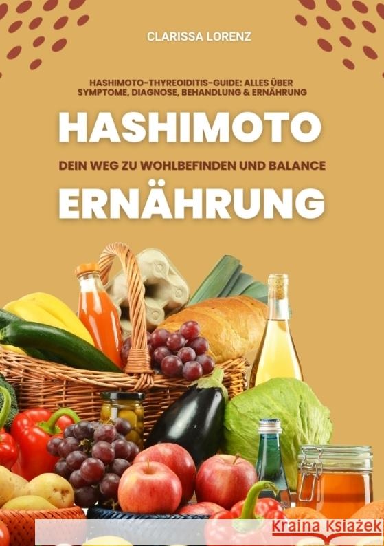 Hashimoto und Ernährung: Dein Weg zu Wohlbefinden und Balance (Hashimoto-Thyreoiditis-Guide: Alles über Symptome, Diagnose, Behandlung und Ernährung) Lorenz, Clarissa 9783384327079