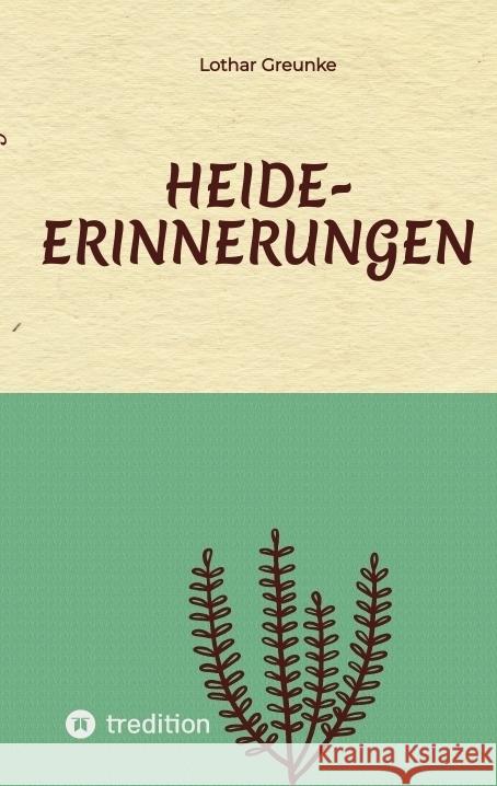 Heide-Erinnerungen Greunke, Lothar 9783384328700