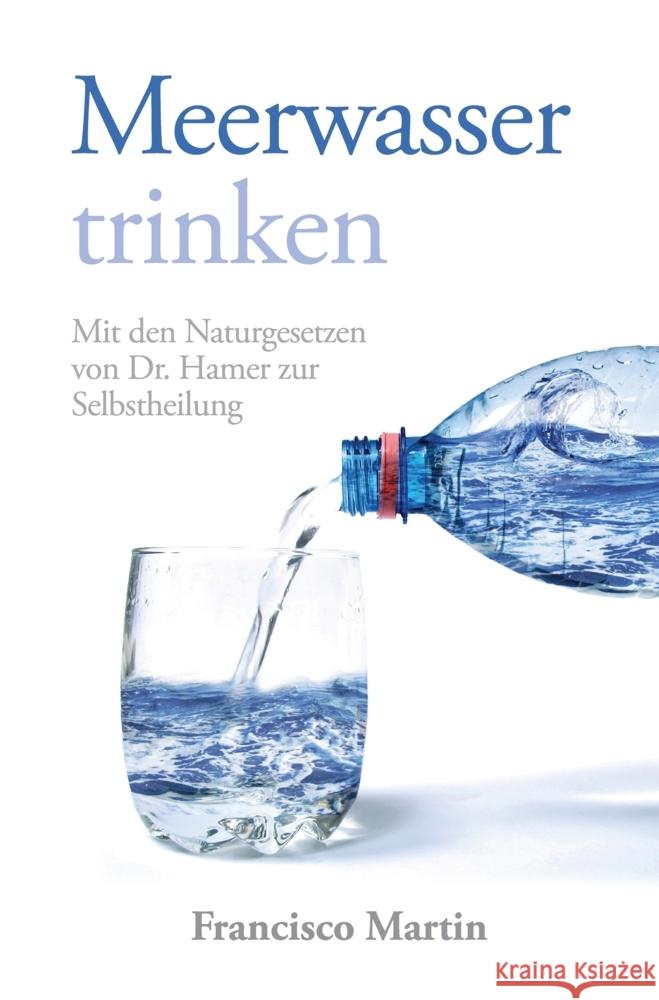 Meerwasser trinken (zum Kochen und als Heilmittel) Martin, Francisco 9783384328908