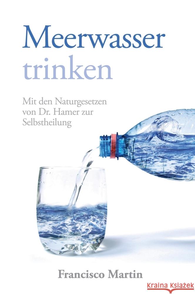 Meerwasser trinken (zum Kochen und als Heilmittel) Martin, Francisco 9783384328915