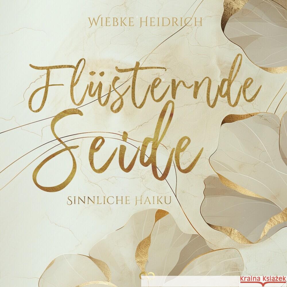 Fl?sternde Seide: Sinnliche Haiku Infinity Gaze Studios                    Wiebke Heidrich 9783384330079