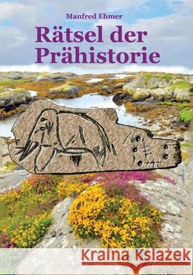 Rätsel der Prähistorie Ehmer, Manfred 9783384334954 Theophania Verlag